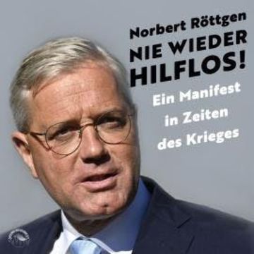 Nie wieder hilflos! - Ein Manifest in Zeiten des Krieges (ungekürzt) audiobook, Norbert Röttgen