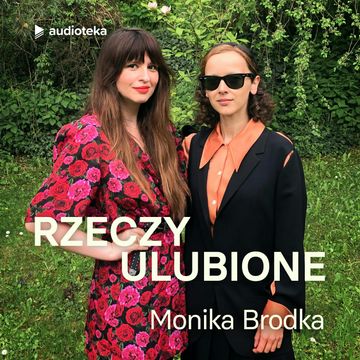 Rzeczy ulubione. Odcinek 38. Monika Brodka audiobook, Anna Gacek