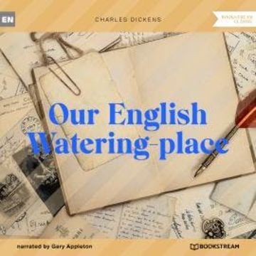 Our English Watering-place (Unabridged) audiobook, Charles Dickens