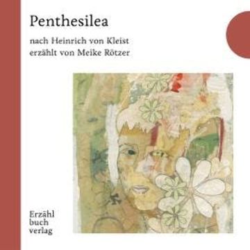 Penthesilea - Erzählstück, Band 2 (Ungekürzt) audiobook, Meike Rötzer