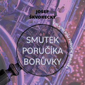 Smutek poručíka Borůvky, Josef Škvorecký
