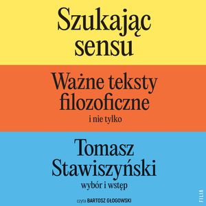 Szukając sensu. Ważne teksty filozoficzne (i nie tylko), Tomasz Stawiszyński