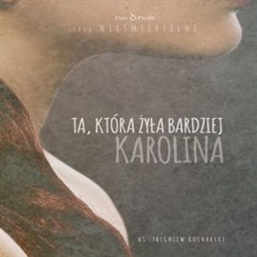 Ta, która żyła bardziej. Karolina audiobook, ks. Zbigniew Kucharski