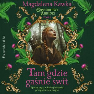 Tam, gdzie gaśnie świt, Magdalena Kawka