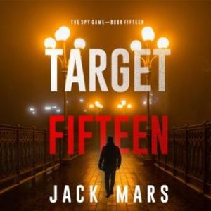 Target Fifteen (The Spy Game—Book #15), Jack Mars