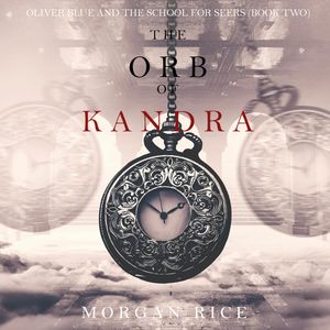 The Orb of Kandra (Oliver Blue and the School for Seers - Book Two), Morgan Rice