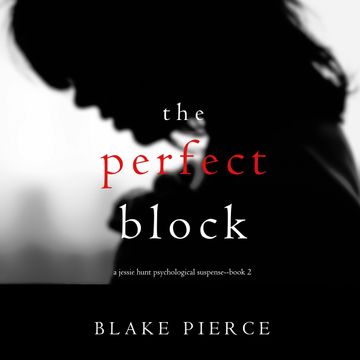 The Perfect Block (A Jessie Hunt Psychological Suspense Thriller - Book 2) audiobook, Blake Pierce