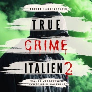 True Crime Italien 2 audiobook, Adrian Langenscheid