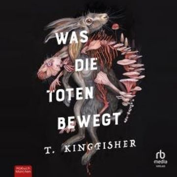 Was die Toten bewegt audiobook, T. Kingfisher