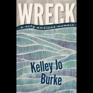 Wreck - A Very Anxious Memoir (Unabridged), Kelley Jo Burke