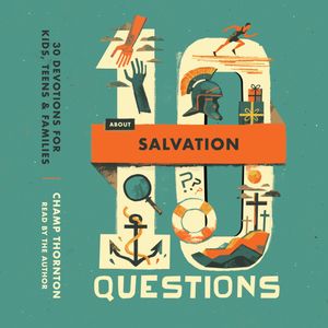 10 Questions about Salvation, Champ Thornton
