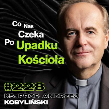 #228 A Co Jeśli Boga Nie Ma? Jak Wygląda Psychomanipulacja w Kościele? - ks. prof. ucz. dr hab. Andrzej Kobyliński audiobook, Przemek Górczyk