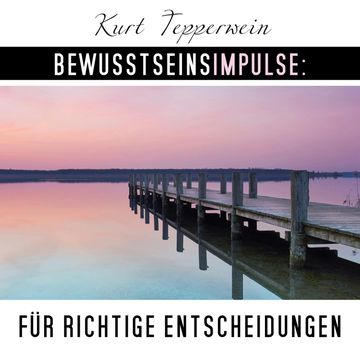 Bewusstseinsimpulse für richtige Entscheidungen, Kurt Tepperwein