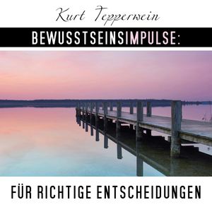 Bewusstseinsimpulse für richtige Entscheidungen, Kurt Tepperwein