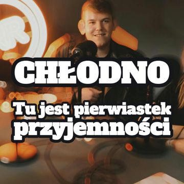 Chłodno: tu jest pierwiastek przyjemności - s1 e04 [63] audiobook, Artur Rawicz