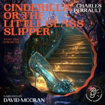 Cinderilla or The Little Glass Slipper (Story Time, Episode 195) audiobook, Charles Perrault