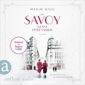Das Savoy - Glanz einer Familie - Die SAVOY-Saga, Band 5 (Ungekürzt) audiobook, Maxim Wahl