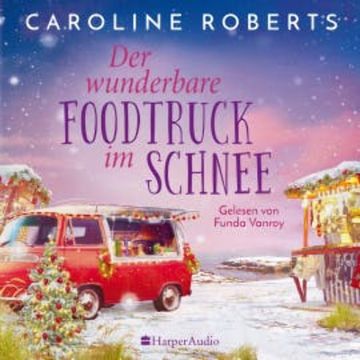 Der wunderbare Foodtruck im Schnee (ungekürzt) audiobook, Caroline Roberts