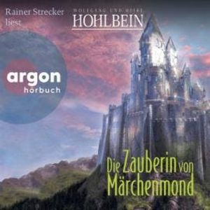 Die Zauberin von Märchenmond - Märchenmond, Band 4 (Ungekürzte Lesung), Heike Hohlbein, Wolfgang Hohlbein