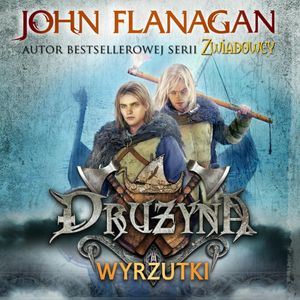 Drużyna. Tom 1. Wyrzutki, John Flanagan