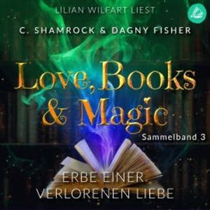 Erbe einer verbotenen Liebe: Love, Books & Magic - Sammelband 3 (Sammelbände Love, Books & Magic), C. Shamrock