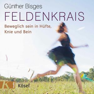 Feldenkrais - Beweglich sein in Hüfte, Knie und Bein, Günther Bisges