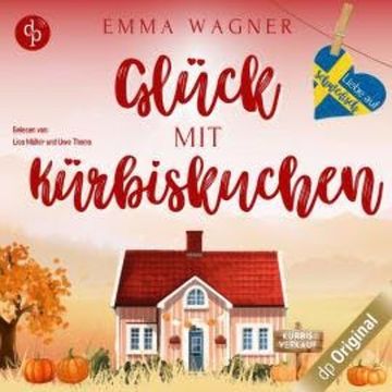 Glück mit Kürbiskuchen - Liebe auf Schwedisch, Band 4 (Ungekürzt) audiobook, Emma Wagner