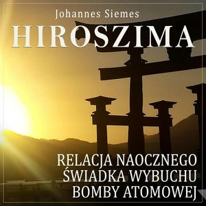 Hiroszima. Relacja naocznego świadka wybuchu bomby atomowej, Johannes Siemes