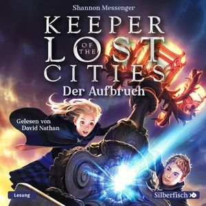 Keeper of the Lost Cities - Der Aufbruch (Keeper of the Lost Cities 1), Shannon Messenger