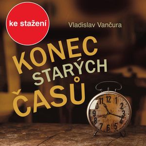 Vladislav Vančura: Konec starých časů, Vladislav Vančura