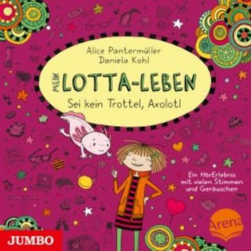 Mein Lotta-Leben. Sei kein Trottel, Axolotl [Band 21] audiobook, Alice Pantermüller
