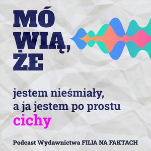 Mówią, że jestem nieśmiały, a ja jestem po prostu cichy. Rozmowa o introwertykach wokół książki „Jestem cichy” z psycholożką i psychoterapeutką dzieci, młodzieży i rodzin – Martą Chrościcką., Wydawnictwo Filia na Faktach