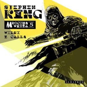 Mroczna Wieża. Tom 5. Wilki z calla, Stephen King
