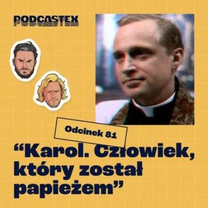 ODCINEK 81: "Karol. Człowiek, który został papieżem", Podcastex