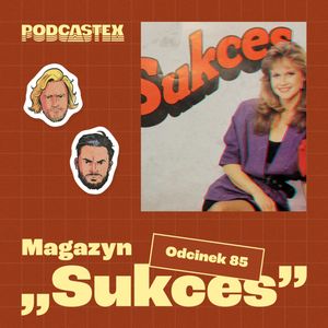 ODCINEK 85: Magazyn "Sukces", Podcastex