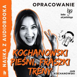 Pieśni, fraszki, treny Jana Kochanowskego – lektura z opracowaniem, Jan Kochanowski