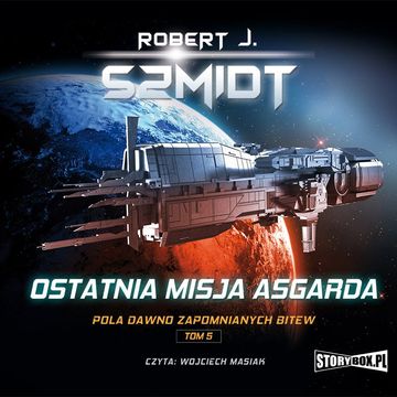Pola dawno zapomnianych bitew. Tom 5. Ostatnia misja Asgarda, Robert J. Szmidt