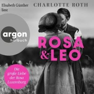 Rosa und Leo - Die große Liebe der Rosa Luxemburg (Ungekürzte Lesung) audiobook, Charlotte Roth