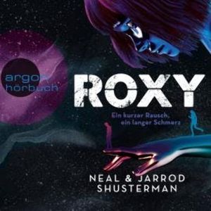 Roxy - Ein kurzer Rausch, ein langer Schmerz (Ungekürzte Lesung), Jarrod Shusterman, Neal Shusterman
