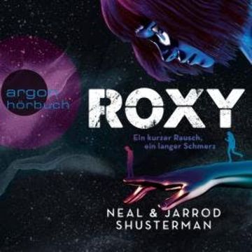 Roxy - Ein kurzer Rausch, ein langer Schmerz (Ungekürzte Lesung) audiobook, Jarrod Shusterman, Neal Shusterman