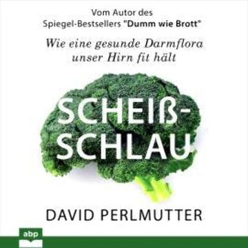Scheißschlau - Wie eine gesunde Darmflora unser Hirn fit hält (Ungekürzt) audiobook, David Perlmutter