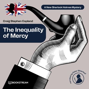 The Inequality of Mercy - A New Sherlock Holmes Mystery, Episode 39 (Unabridged) audiobook, Craig Stephen Copland, Sir Arthur Conan Doyle