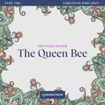 The Queen Bee - Story Time, Episode 44 (Unabridged) audiobook, Brothers Grimm
