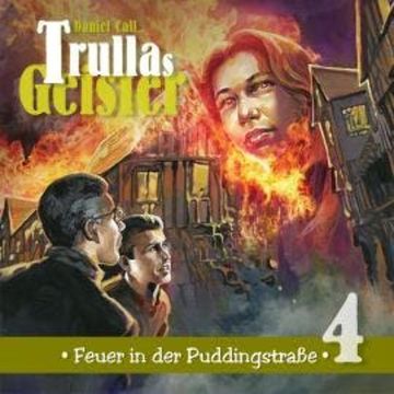 Trullas Geister, Folge 4: Feuer in der Puddingstraße audiobook, Daniel Call