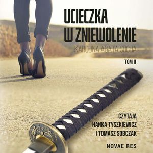Ucieczka w zniewolenie. Tom II, Karolina Agata Socha