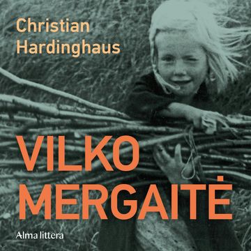 VILKO MERGAITĖ. Tikra pabėgimo iš badaujančio Kionigsbergo 1946 m. istorija audiobook, Christian Hardinghaus