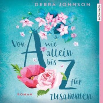 Von A wie allein bis Z für zusammen audiobook, Debra Johnson