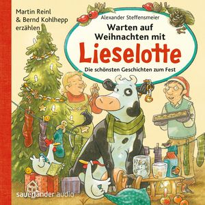 Warten auf Weihnachten mit Lieselotte - Die schönsten Geschichten zum Fest (Ungekürzte Lesung mit Musik), Alexander Steffensmeier