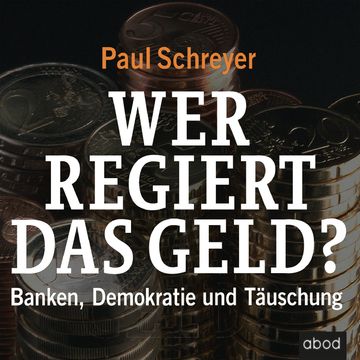 Wer regiert das Geld? audiobook, Paul Schreyer