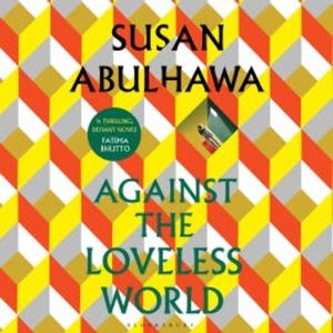 Against the Loveless World, Susan Abulhawa